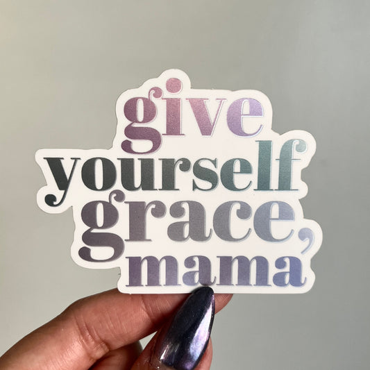 Give Yourself Grace, Mama Holographic Sticker